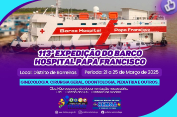 BARCO HOSPITAL PAPA FRANCISCO VAI REALIZAR NOVA EXPEDIÇÃO EM ITAITUBA COM ATENDIMENTO MÉDICO ESPECIALIZADO NO PERÍODO DE 21 A 25 DE MARÇO.