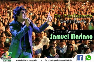 PASTOR E CANTOR SAMUEL MARIANO É UMA DAS ATRAÇÕES NACIONAIS CONFIRMADAS NO SHOW DE COMEMORAÇÃO DOS 161 ANOS DE ITAITUBA