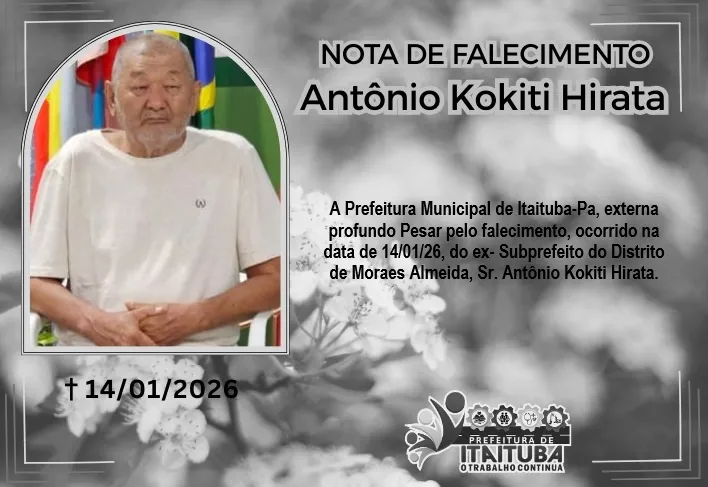 PREFEITURA DE ITAITUBA  EMITE NOTA DE PESAR PELO FALECIMENTO DO EX-SUBPREFEITO DE MORAES ALMEIDA ANTONIO HIRATA.
