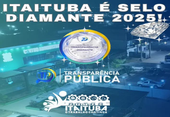 PREFEITURA DE ITAITUBA NOVAMENTE É SELO DIAMANTE EM TRANSPARÊNCIA PÚBLICA!