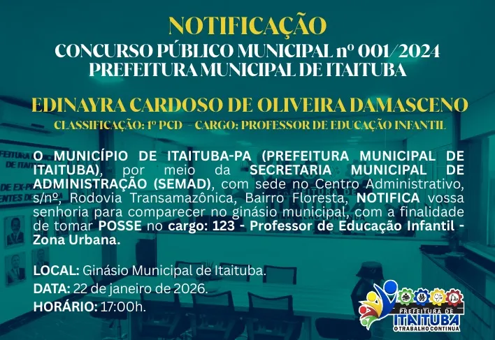 NOTIFICAÇÃO / POSSE - CONCURSO PÚBLICO 001/2024 - PREFEITURA MUNICIPAL DE ITAITUBA-SEMED