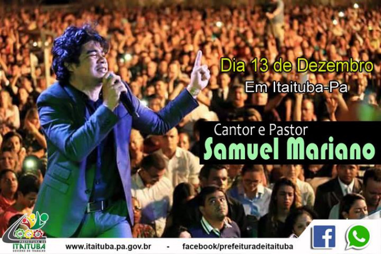 PASTOR E CANTOR SAMUEL MARIANO É UMA DAS ATRAÇÕES NACIONAIS CONFIRMADAS NO SHOW DE COMEMORAÇÃO DOS 161 ANOS DE ITAITUBA